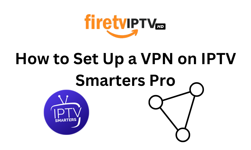 How to Set Up a VPN on IPTV Smarters Pro